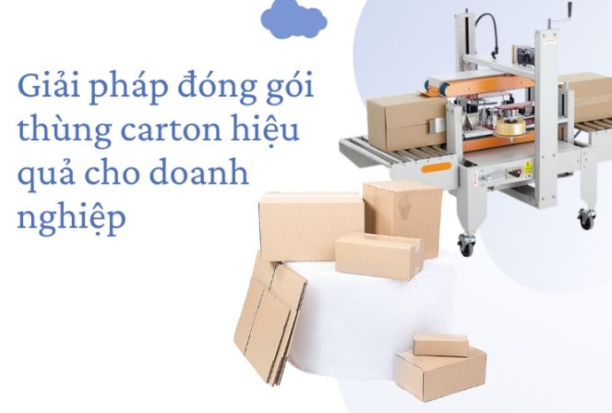 Giải pháp đóng gói thùng carton hiệu quả cho doanh nghiệp