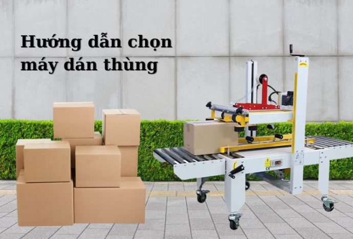 Hướng dẫn chọn máy dán thùng carton phù hợp cho doanh nghiệp
