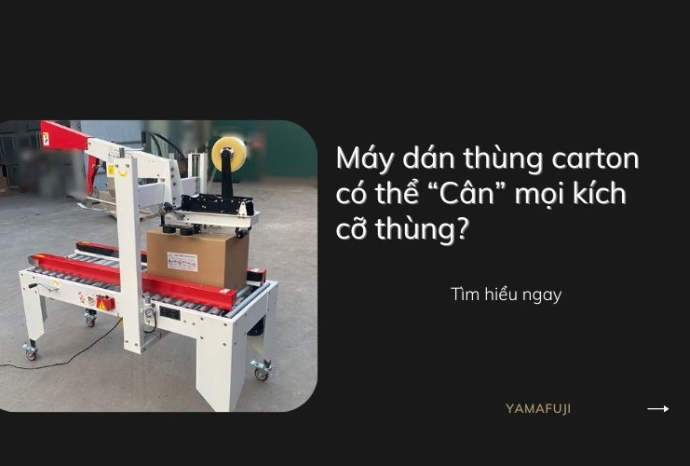 Máy dán thùng carton có thể “Cân” mọi kích cỡ thùng?