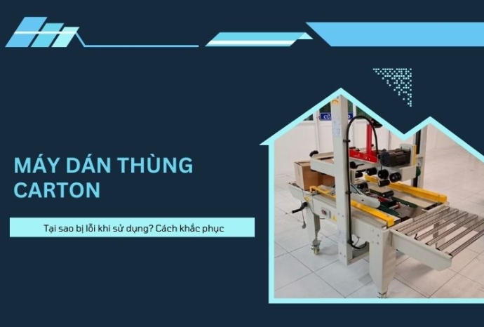 Tại sao máy dán thùng carton bị lỗi khi sử dụng?