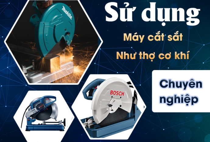Sử Dụng Máy Cắt Sắt Như Một Thợ Cơ Khí Chuyên Nghiệp