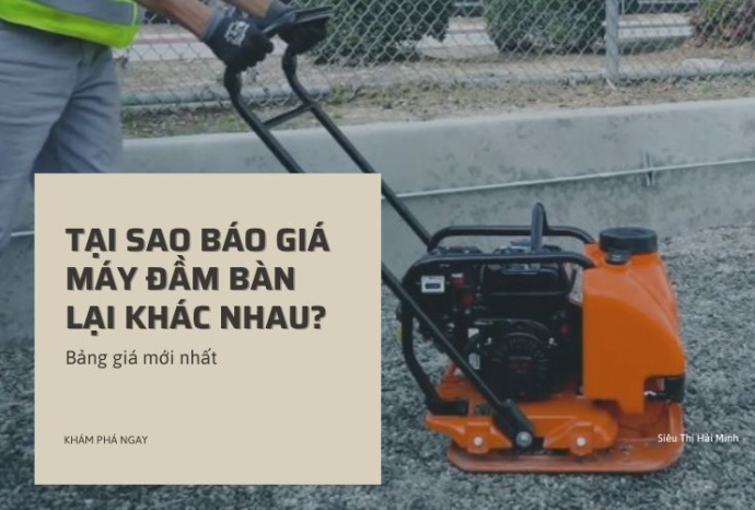 Tại sao báo giá máy đầm bàn lại khác nhau? Bảng giá