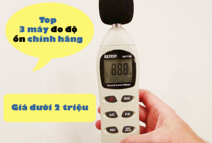 Top 3 máy đo độ ồn âm thanh chính hãng tốt giá dưới 2 triệu