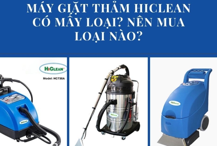Máy giặt thảm Hiclean có mấy loại? Nên mua loại nào?
