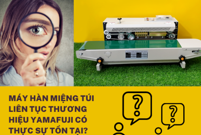 Máy hàn miệng túi liên tục thương hiệu Yamafuji có thực sự tồn tại?