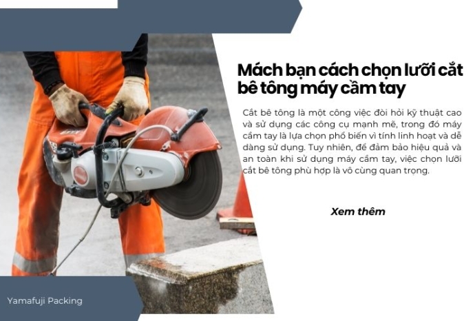 Mách bạn cách chọn lưỡi cắt bê tông máy cầm tay