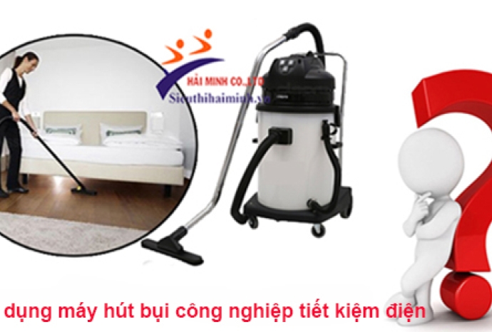 Cách sử dụng máy hút bụi công nghiệp tiết kiệm điện