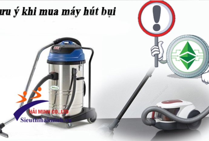 Điểm danh những điều cần chú ý khi mua máy hút bụi tốt nhất