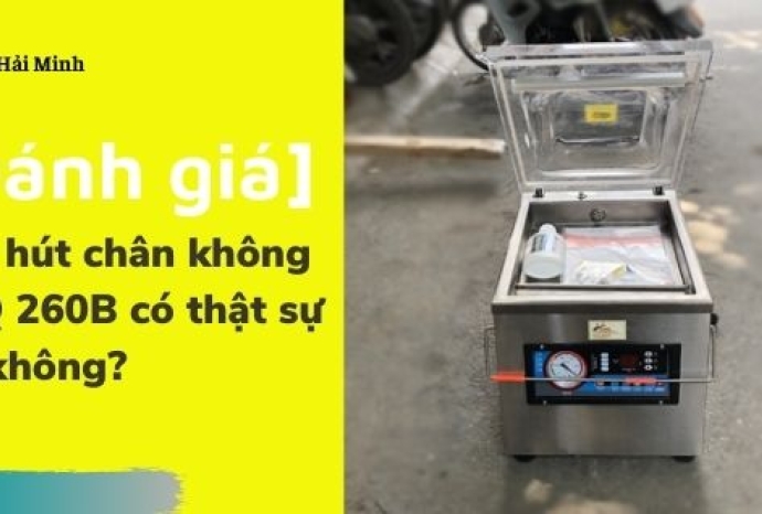 [Đánh giá] Máy hút chân không DZQ 260B có thật sự tốt không?