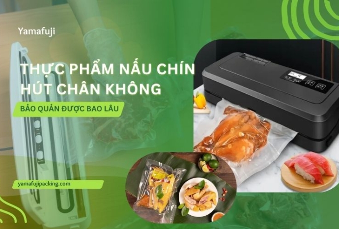Thực phẩm nấu chín hút chân không bảo quản được bao lâu