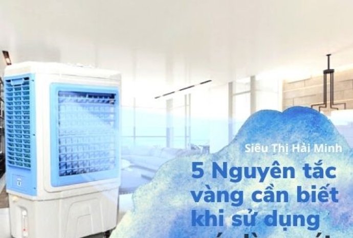 5 nguyên tắc vàng bạn cần phải biết khi sử dụng máy làm mát