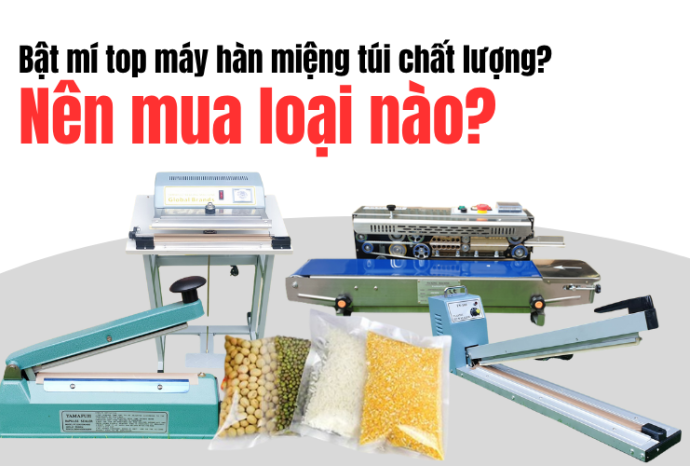 Bật mí top máy hàn miệng túi chất lượng? Nên mua loại nào