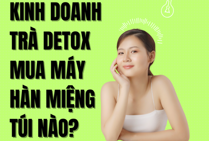 Kinh doanh trà detox mua máy hàn miệng túi nào?