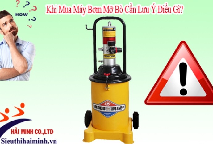 Khi Mua Máy Bơm Mỡ Bò Cần Lưu Ý Điều Gì?