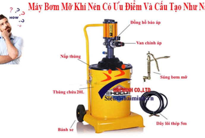 Máy Bơm Mỡ Khí Nén Có Ưu Điểm Và Cấu Tạo Như Nào?