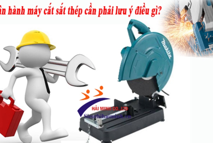 Vận hành máy cắt sắt thép cần phải lưu ý điều gì?