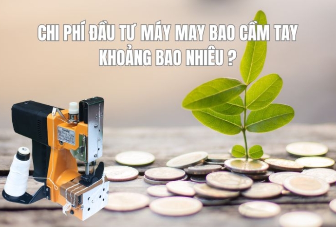 Chi phí đầu tư máy may bao cầm tay khoảng bao nhiêu?