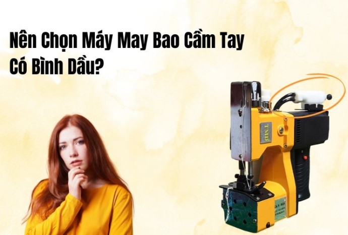Nên Chọn Máy May Bao Cầm Tay Có Bình Dầu?