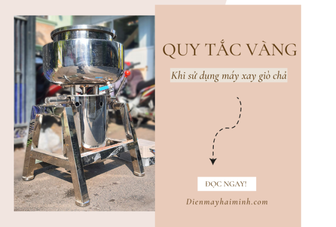 Quy Tắc Vàng Khi Sử Dụng Máy Xay Giò Chả - Bạn Đã Biết Chưa?