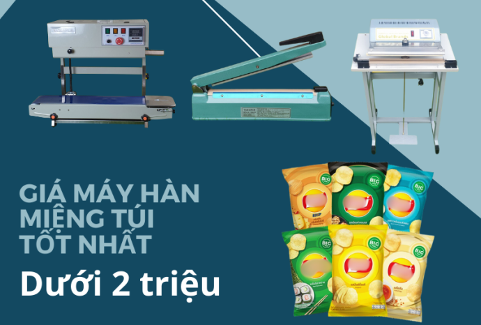Giá máy hàn miệng túi tốt nhất dưới 2 triệu