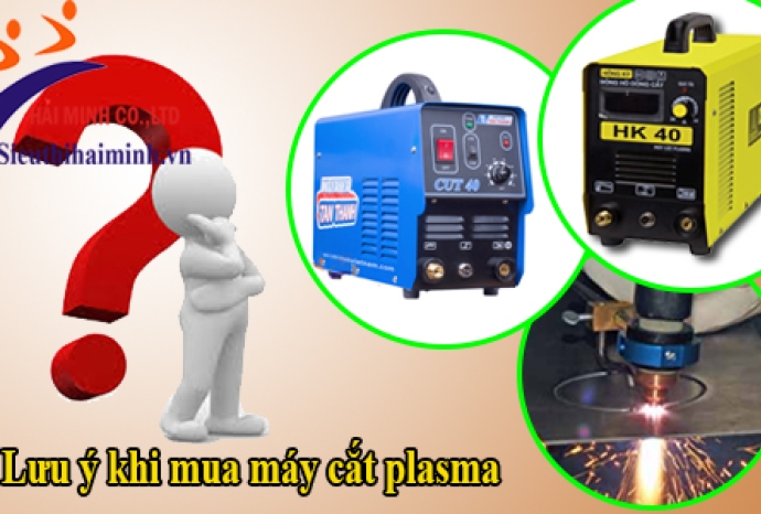Để mua được máy cắt plasma tốt bạn cần lưu ý gì?
