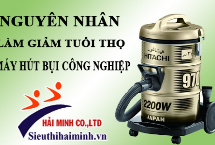 Nguyên nhân làm giảm tuổi thọ của máy hút bụi công nghiệp