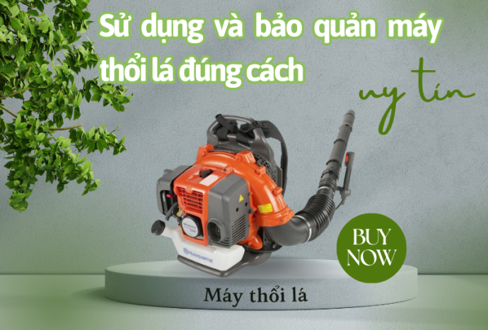 Sử dụng và bảo quản máy thổi lá đúng cách