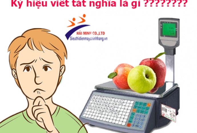 Giải đáp các từ viết tắt khi chọn mua cân điện tử tự tính tiền