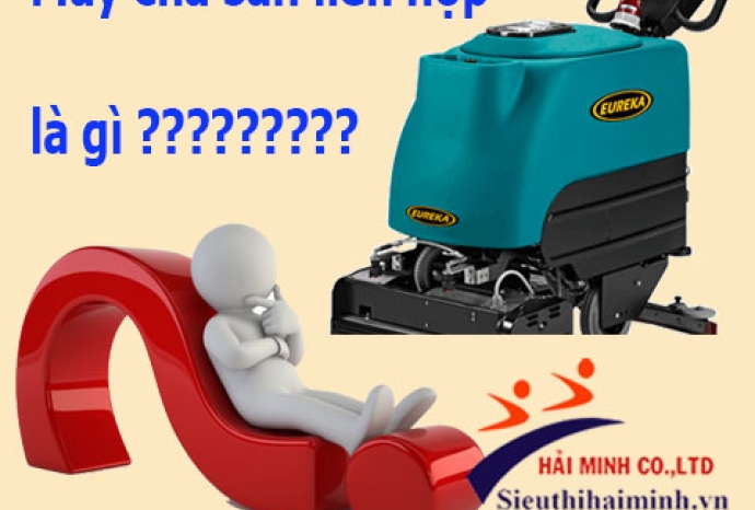 Máy chà sàn liên hợp và những điều bạn cần biết