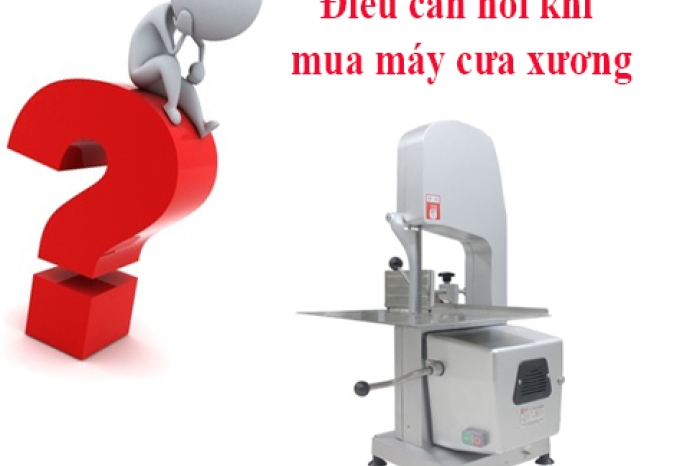 Mua máy cưa xương công nghiệp cần hỏi những gì ?