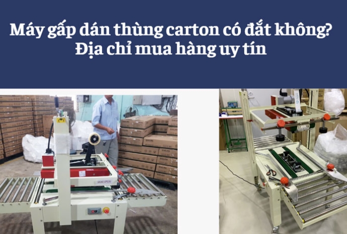 Máy gấp dán thùng carton có đắt không? Địa chỉ mua hàng uy tín