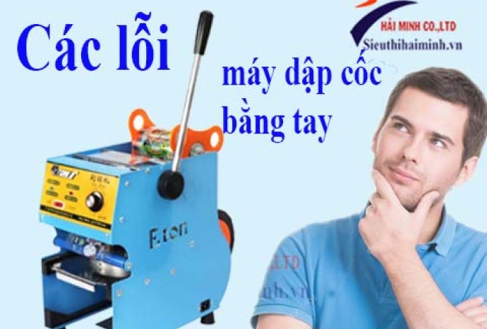 Máy dập nắp cốc bằng tay hay bị lỗi gì?
