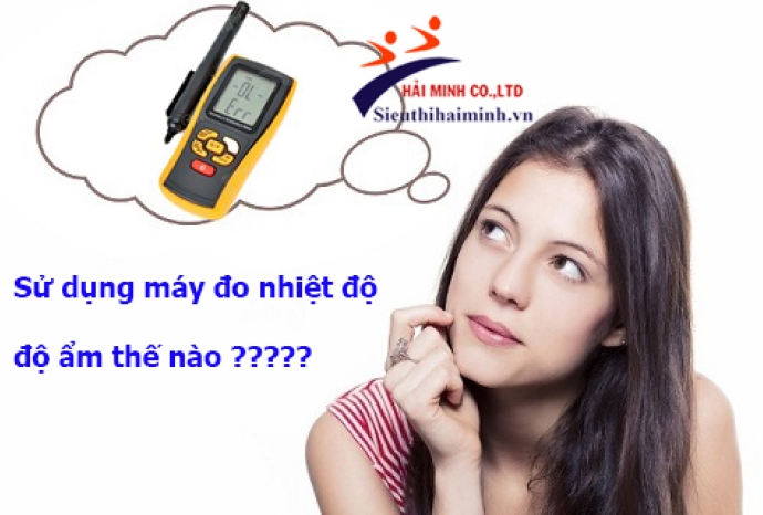 Cách sử dụng máy đo nhiệt độ độ ẩm không khí đúng chuẩn