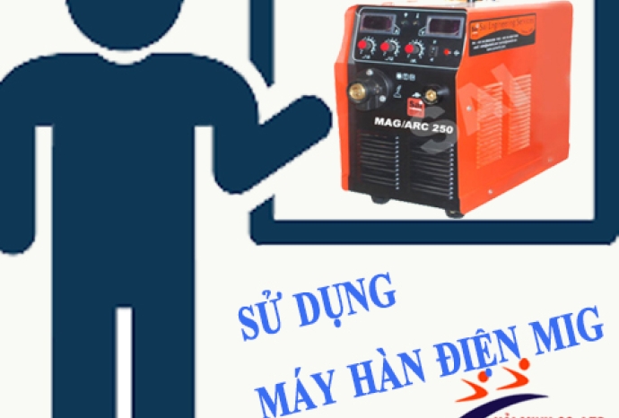 Hướng dẫn sử dụng máy hàn điện Mig tại nhà