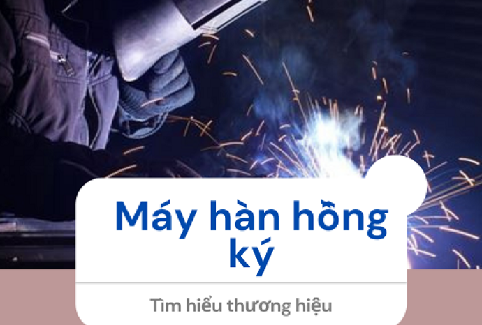 Tìm hiểu thương hiệu máy hàn Hồng Ký