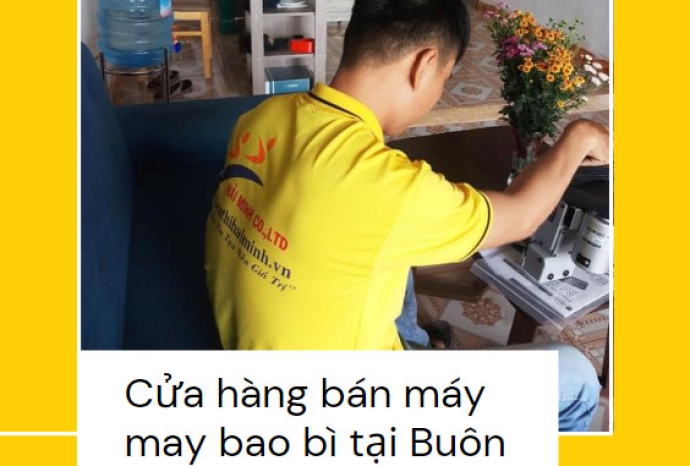 Cửa hàng bán máy may bao bì tại Buôn Ma Thuột, Đắk Lắk