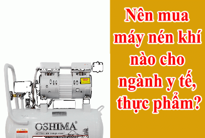 Nên mua máy nén khí nào cho ngành y tế, thực phẩm?