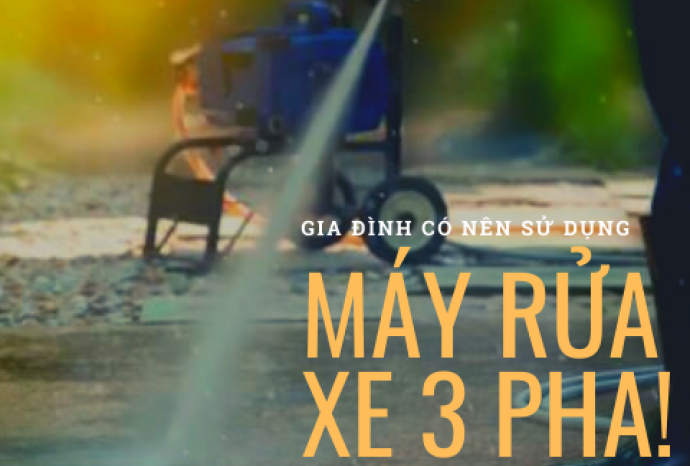 Gia đình có nên dùng máy rửa xe 3 pha?