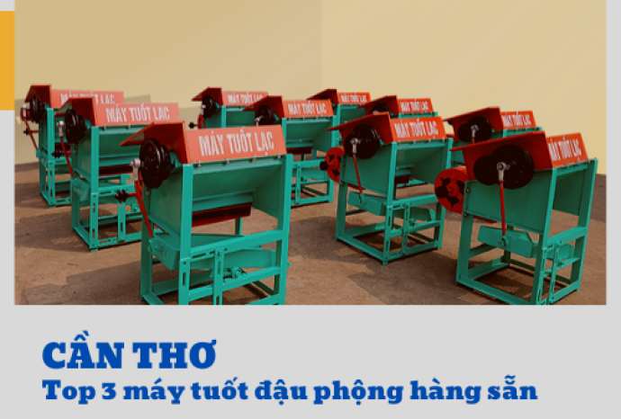 Top 3 máy tuốt đậu phộng hàng sẵn ở Cần Thơ