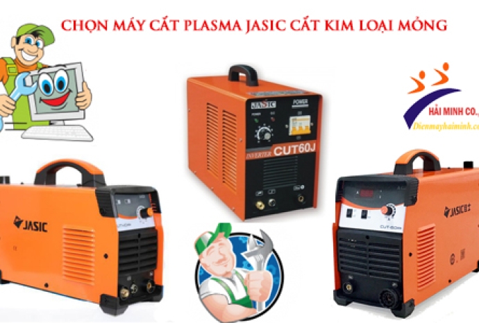 Chọn Máy Cắt Plasma Jasic Cắt Kim Loại Mỏng