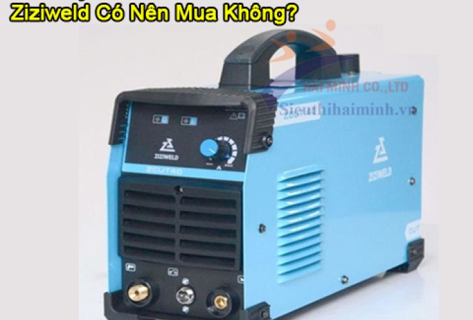 Máy Cắt Plasma Của Ziziweld Có Nên Mua Không?