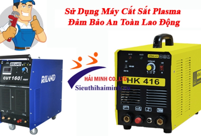 Sử Dụng Máy Cắt Sắt Plasma Đảm Bảo An Toàn Lao Động