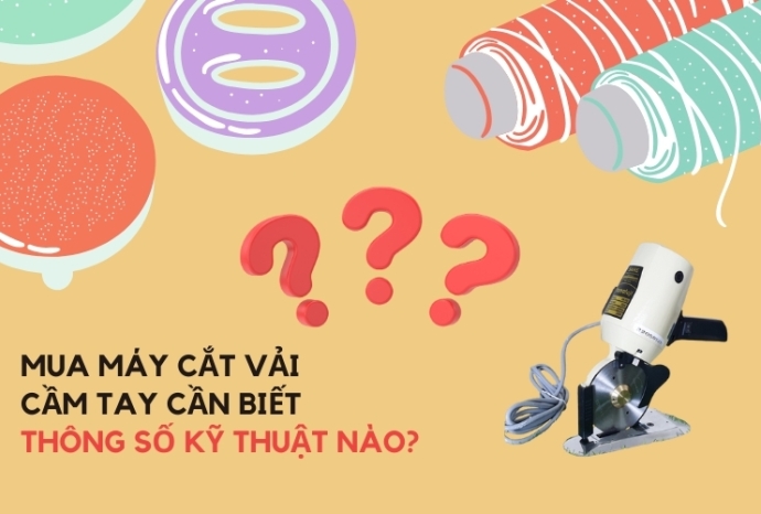 Mua máy cắt vải cầm tay cần biết thông số kỹ thuật nào?