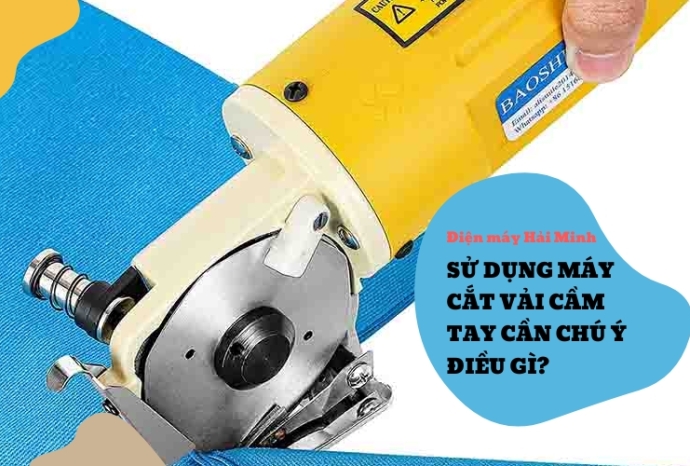 Sử dụng máy cắt vải cầm tay cần chú ý điều gì?