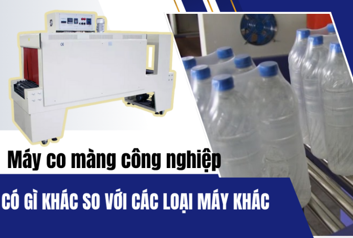 Máy co màng công nghiệp có gì khác so với các loại máy khác