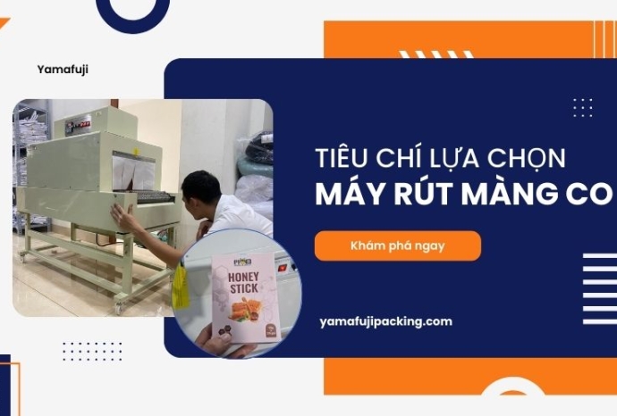 Tiêu chí lựa chọn máy rút màng co bạn nên biết