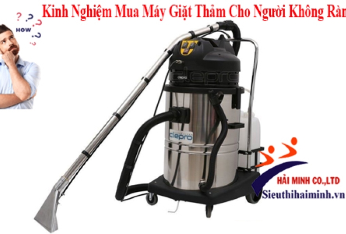 Kinh Nghiệm Mua Máy Giặt Thảm Cho Người Không Rành