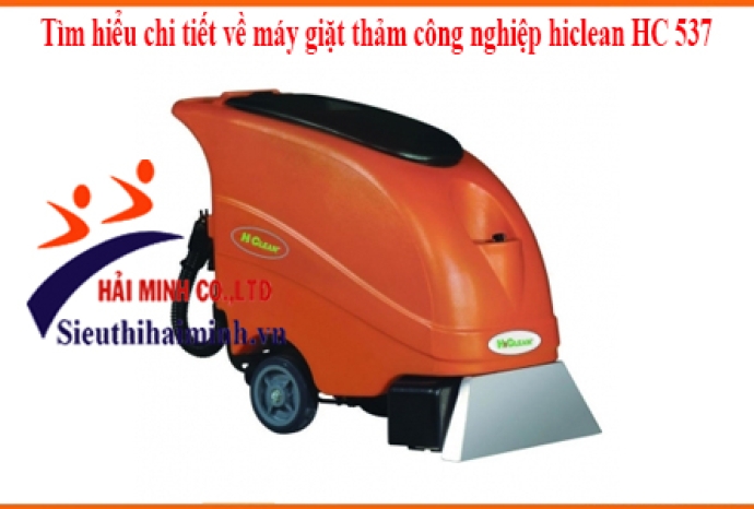 Tìm hiểu chi tiết về máy giặt thảm công nghiệp hiclean HC 537