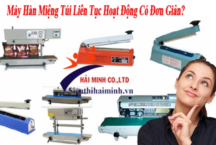 Máy Hàn Miệng Túi Liên Tục Hoạt Động Có Đơn Giản?