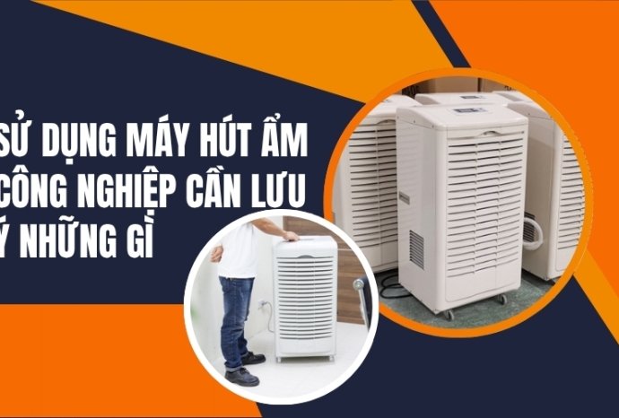 Sử Dụng Máy Hút Ẩm Công Nghiệp Cần Lưu Ý Những Gì
